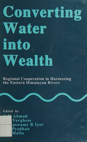 Converting Water into Wealth ; Regional Cooperation in Harnessing the Eastern Himalayan Rivers