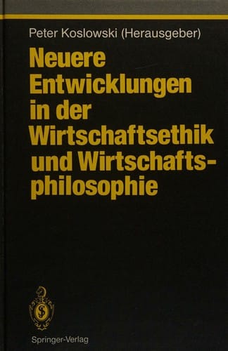 Neuere Entwicklungen in der Wirtschaftsethik und Wirtschaftsphilosophie