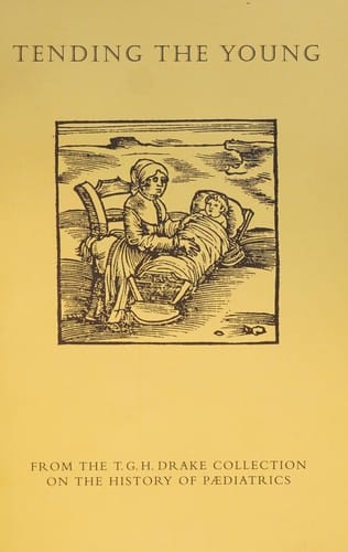 Tending the young : from the T.G.H. Drake collection on the history of paediatrics