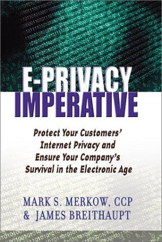 The E-Privacy imperative : protect your customers' Internet privacy and ensure your company's survival in the electronic age
