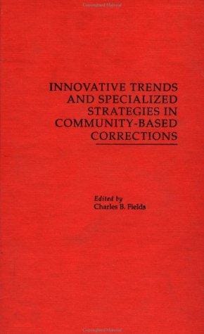 Innovative Trends and Specialized Strategies in Community-Based Corrections (Current Issues in Criminal Justice)
