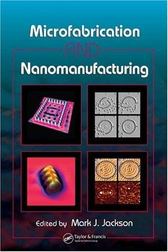 Microfabrication and nanomanufacturing