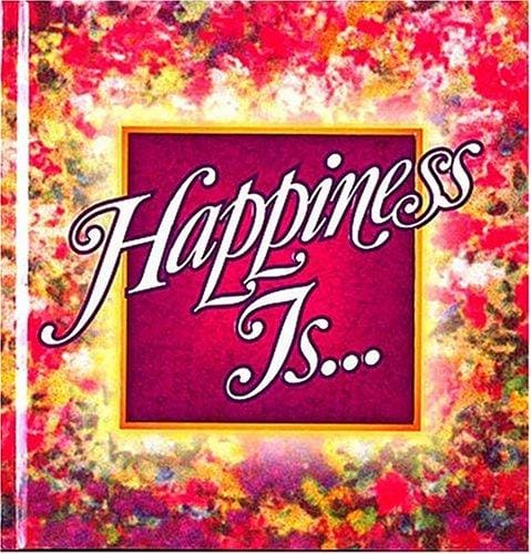 Happiness is-- .