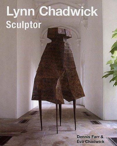 LYNN CHADWICK SCULPTOR: WITH A COMPLETE ILLUSTRATED CATALOGUE, 1947-2005