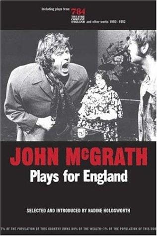 JOHN MCGRATH: PLAYS FOR ENGLAND; ED. BY NADINE HOLDSWORTH