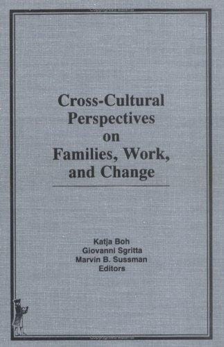 Cross-cultural perspectives on families, work, and change