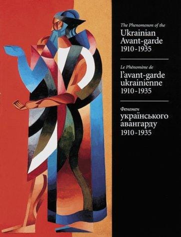 The phenomenon of the Ukrainian avant-garde, 1910-1935 =
