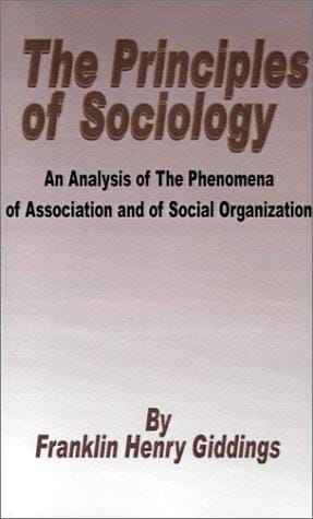 Principles of Sociology  an Analysis of the Phenomena of Association and of Social Organization,  the