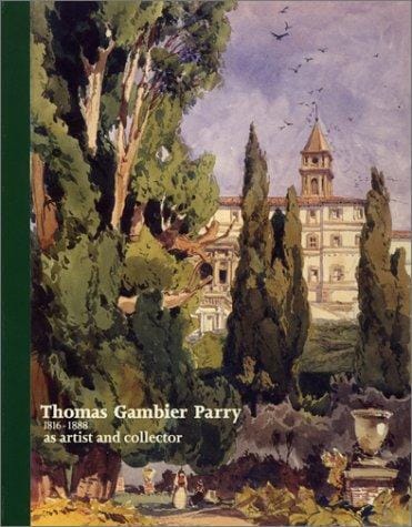 Thomas Gambier Parry: 1816-1888 (1816-1888 : As Artist and Collector) (1816-1888 : As Artist and Collector) (1816-1888 : As Artist and Collector)