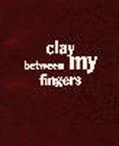 Clay between my fingers