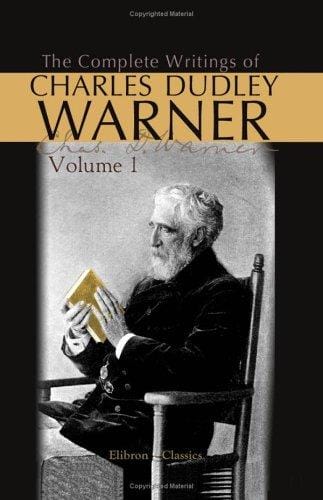 The Complete Writings of Charles Dudley Warner: Volume 1