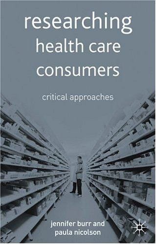 RESEARCHING HEALTH CARE CONSUMERS: CRITICAL APPROACHES: ED. BY JENNIFER BURR