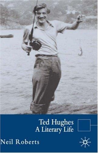 TED HUGHES: A LITERARY LIFE