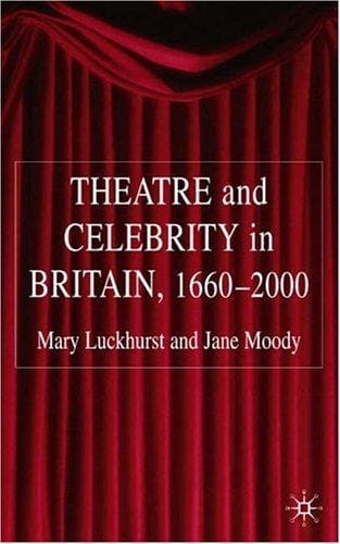 Theatre and celebrity in Britain, 1660-2000