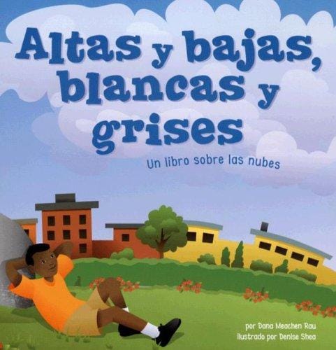 Altas Y Bajas, Blancas Y Grises/ Fluffy, Flat and Wet: Un Libro Sobre Las Nubes/ a Book About Clouds (Ciencia Asombrosa: Exploremos El Espacio)