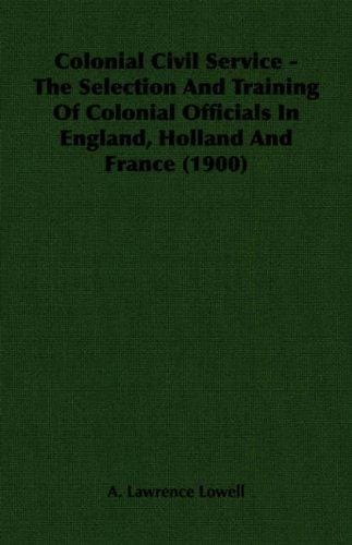Colonial Civil Service - The Selection And Training Of Colonial Officials In England, Holland And France (1900)