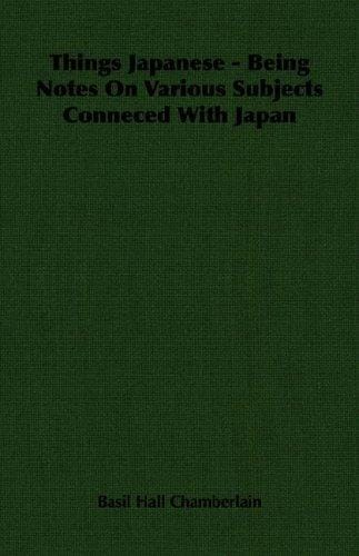 Things Japanese - Being Notes On Various Subjects Conneced With Japan