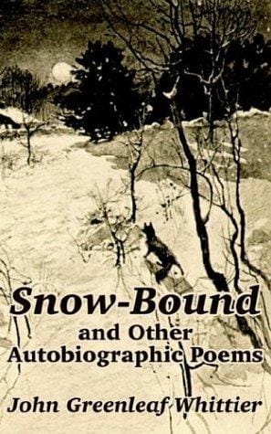 Snow-Bound and Other Autobiographic Poems