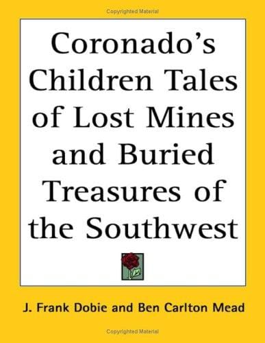Coronado's Children Tales of Lost Mines And Buried Treasures of the Southwest
