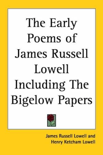 The Early Poems of James Russell Lowell Including The Bigelow Papers