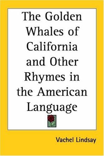 The Golden Whales Of California And Other Rhymes In The American Language