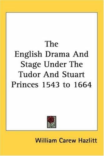 The English Drama And Stage Under The Tudor And Stuart Princes 1543 to 1664