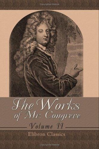 The Works of Mr. Congreve: Volume 2. Containing