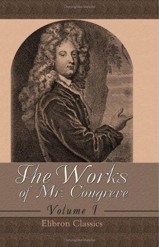 The Works of Mr. Congreve: Volume 1. Containing
