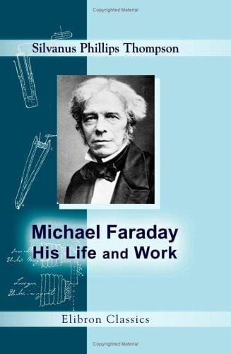 Michael Faraday, his life and work