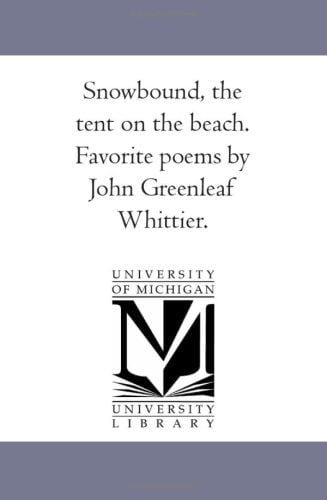 Snow-Bound, the Tent On the Beach. Favorite Poems by John Greenleaf Whittier