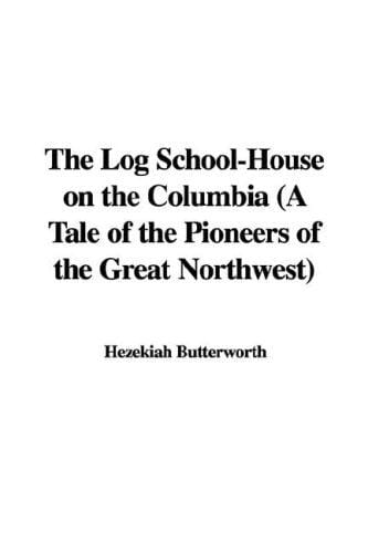 The Log School-House on the Columbia (A Tale of the Pioneers of the Great Northwest)