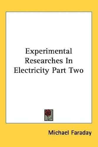 Experimental Researches In Electricity Part Two