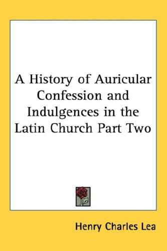 A History of Auricular Confession and Indulgences in the Latin Church Part Two