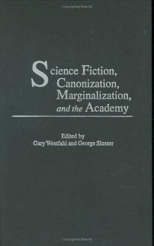 Science fiction, canonization, marginalization, and the academy