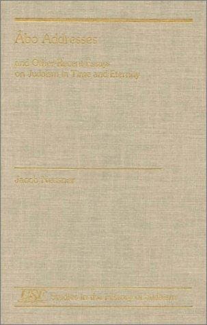 Abo Addresses and Other Recent Essays on Judaism in Time and Eternity