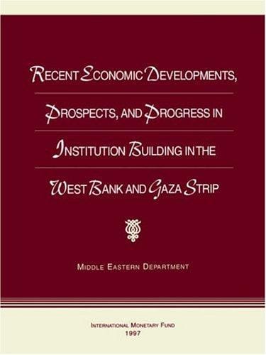 Recent economic developments, prospects, and progress in institution building in the West Bank and Gaza Strip