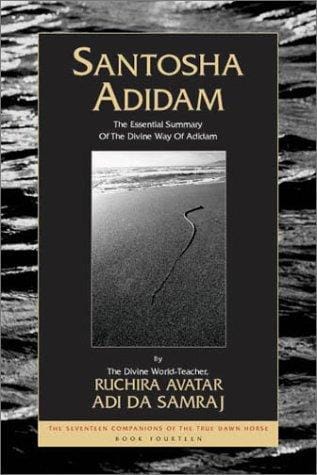 Santosha Adidam (The Essential Summary Of The Divine Way Of Adidam) (The Seventeen Companions of the True Dawn Horse)