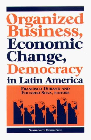 Organized business, economic change, and democracy in Latin America