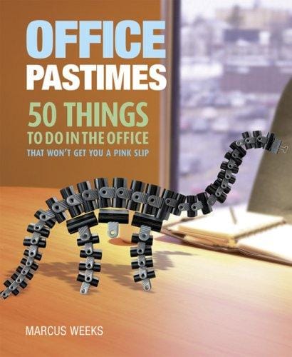 Office pastimes : 50 things to do in the office that won't get you a pink slip