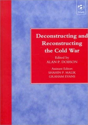 Deconstructing and reconstructing the Cold War