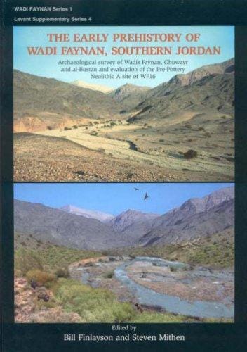 EARLY PREHISTORY OF WADI FAYNAN, SOUTHERN JORDAN: ARCHAEOLOGICAL SURVEY OF WADIS FAYNAN,...; ED. BY BILL FINLAYSON
