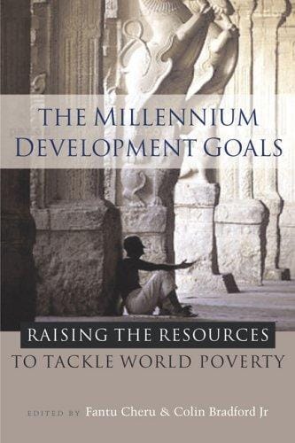 MILLENNIUM DEVELOPMENT GOALS: RAISING THE RESOURCES TO TACKLE WORLD POVERTY: ED. BY FANTU CHERU