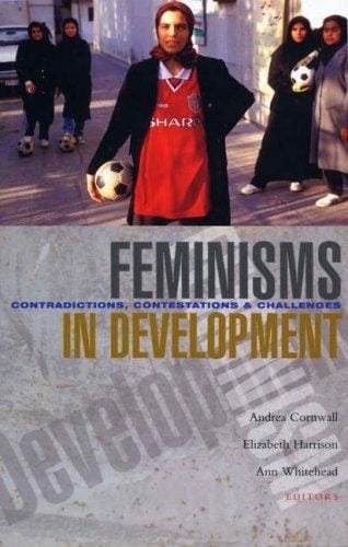 FEMINISMS IN DEVELOPMENT: CONTRADICTIONS, CONTESTATIONS AND CHALLENGES; ED. BY ANDREA CORNWALL