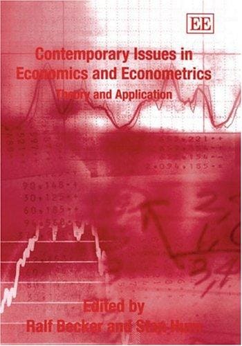 CONTEMPORARY ISSUES IN ECONOMICS AND ECONOMETRICS: THEORY AND APPLICATION; ED. BY RALF BECKER