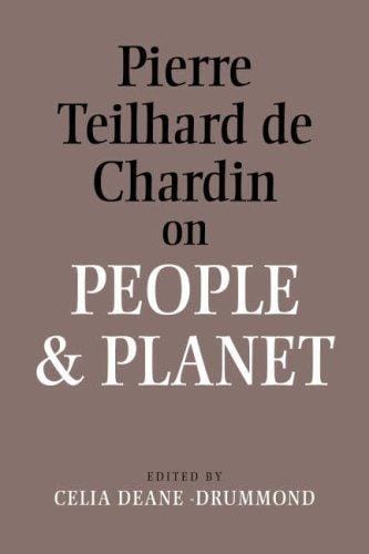 PIERRE TEILHARD DE CHARDIN ON PEOPLE AND PLANET; ED. BY CELIA DEANE-DRUMMOND