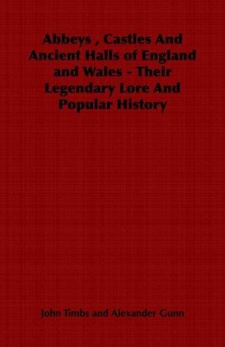 Abbeys , Castles And Ancient Halls of England and Wales - Their Legendary Lore And Popular History