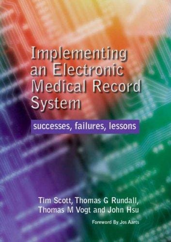 IMPLEMENTING AN ELECTRONIC MEDICAL RECORD SYSTEM: SUCCESSES, FAILURES, LESSONS; TIM SCOTT...ET AL