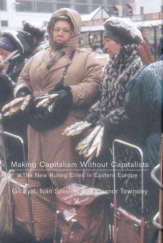 Making capitalism without capitalists
