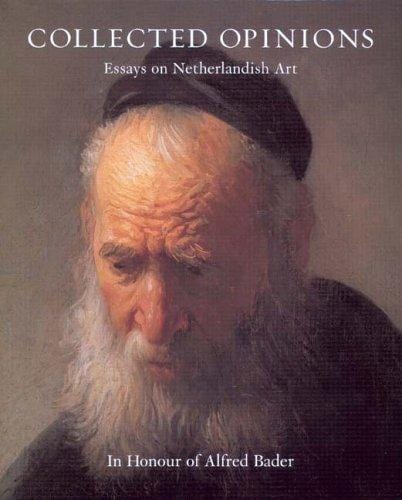COLLECTED OPINIONS: ESSAYS ON NETHERLANDISH ART IN HONOUR OF ALFRED BADER; ED. BY VOLKER MANUTH