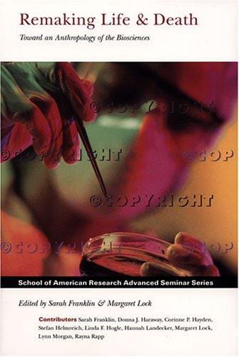 REMAKING LIFE & DEATH: TOWARDS AN ANTHROPOLOGY OF THE BIOSCIENCES. ED. BY SARAH FRANKLIN